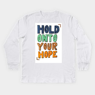 Hold Onto Hope Kids Long Sleeve T-Shirt